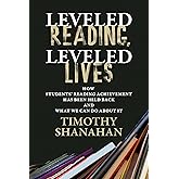 Leveled Reading, Leveled Lives: How Students’ Reading Achievement Has Been Held Back and What We Can Do About It