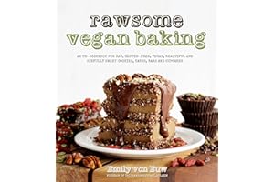 Rawsome Vegan Baking: An Un-cookbook for Raw, Gluten-Free, Vegan, Beautiful and Sinfully Sweet Cookies, Cakes, Bars & Cupcakes