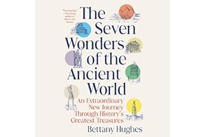 The Seven Wonders of the Ancient World: An Extraordinary New Journey Through History's Greatest Treasures