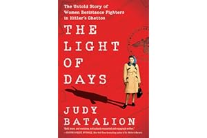 The Light of Days: The Untold Story of Women Resistance Fighters in Hitler's Ghettos