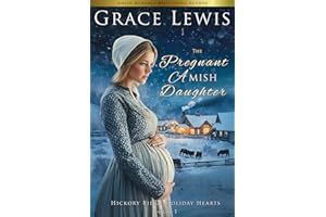The Pregnant Amish Daughter: An Amish Christmas Romance of Mercy (Hickory Ridge Holiday Hearts Book 1)