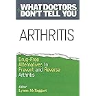 Arthritis: Drug-Free Alternatives to Prevent and Relieve Arthritis (What Doctors Don't Tell You)