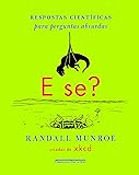 E Se? - Respostas científicas para perguntas absurdas