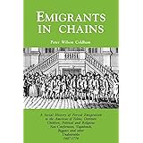 Emigrants in Chains. a Social History of the Forced Emigration to the Americas of Felons, Destitute Children, Political and R