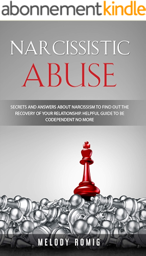 Download Narcissistic Abuse: Secrets and Answers About Narcissism to Find Out the Recovery of Your Relationship — A Helpful Guide to Be Codependent No More (English Edition) PDF
