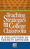 Teaching Strategies for the College Classroom: A Collection of Faculty Articles
