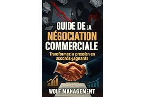 Guide de la Négociation Commerciale: Transformez la pression en accords gagnants (French Edition)