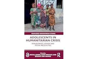 Adolescents in Humanitarian Crisis: Displacement, Gender and Social Inequalities (Routledge Humanitarian Studies)