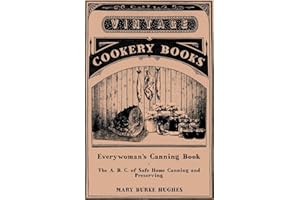 Everywoman’s Canning Book - The A. B. C. of Safe Home Canning and Preserving