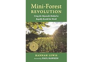 Mini-Forest Revolution: Using the Miyawaki Method to Rapidly Rewild the World