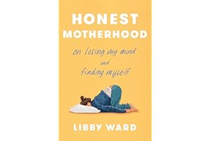 Honest Motherhood: On Losing My Mind and Finding Myself