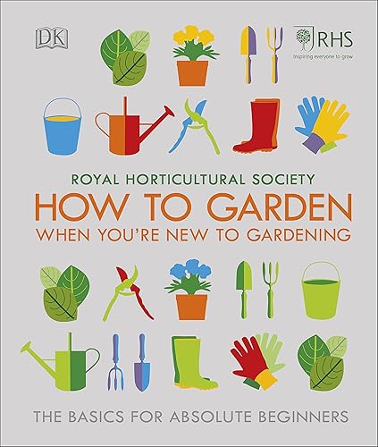 Download RHS How To Garden When You're New To Gardening: The Basics For Absolute Beginners PDF