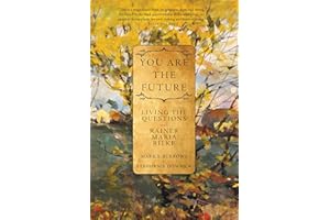 You Are the Future: Living the Questions with Rainer Maria Rilke