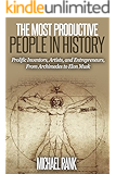 The Most Productive People in History: 18 Extraordinarily Prolific Inventors, Artists, and Entrepreneurs, From Archimedes to Elon Musk
