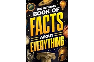 The Ultimate Book of Facts About Everything: Science, Animals, History, World Records, Inventions, Sports, Pop Culture, Techn