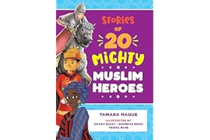 Stories of 20 Mighty Muslim Heroes: An empowering children’s book about diverse legendary heroes (Mighty Muslim Heroes series