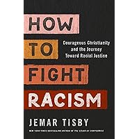 How to Fight Racism: Courageous Christianity and the Journey Toward Racial Justice