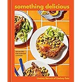 Something Delicious: 100 Recipes for Everyday Cooking [A Cookbook]