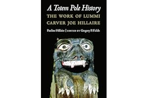 A Totem Pole History: The Work of Lummi Carver Joe Hillaire (Studies in the Anthropology of North American Indians)