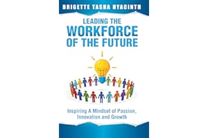 Leading the Workforce of the Future: Inspiring a Mindset of Passion, Innovation and Growth