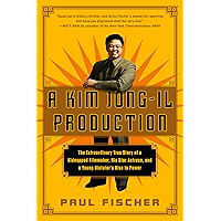 A Kim Jong-Il Production: The Extraordinary True Story of a Kidnapped Filmmaker, His Star Actress, and a Young Dictator… book cover