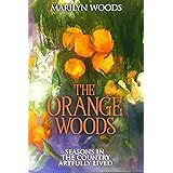 The Orange Woods: Seasons in the Country Artfully Lived