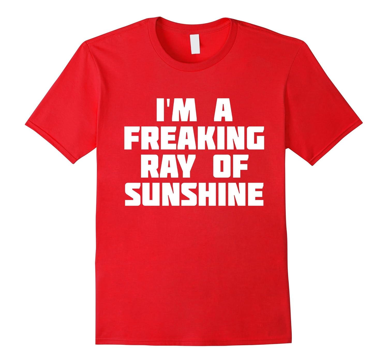 I'm A Freaking Ray Of Sunshine | Happy Sarcastic T-Shirt-Rose