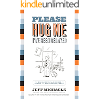 PLEASE HUG ME--I'VE BEEN DELAYED: The Only Guide You'll Ever Need to Help You Survive These Not-So-Friendly Skies… book cover PLEASE HUG ME--I'VE BEEN DELAYED: The Only Guide You'll Ever Need to Help You Survive These Not-So-Friendly Skies… book cover