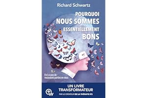 Pourquoi nous sommes essentiellement bons: Guérir les traumatismes et restaurer le Self-leadership avec la thérapie IFS (No b