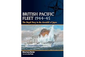 British Pacific Fleet 1944–45: The Royal Navy in the downfall of Japan