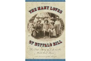 Many Loves of Buffalo Bill: The True Of Story Of Life On The Wild West Show