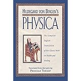 Hildegard von Bingen's Physica: The Complete English Translation of Her Classic Work on Health and Healing
