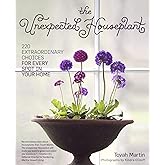 The Unexpected Houseplant: 220 Extraordinary Choices for Every Spot in Your Home