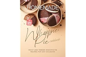 Homemade Whoopie Pie Cookbook: Moist and Tender Whoopie Pie Recipes for Any Occasion