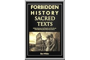 Forbidden History Sacred Texts: Hidden Scriptures, Lost Gospels, and the Secrets of the Bible They Don’t Want You to Know (Bo
