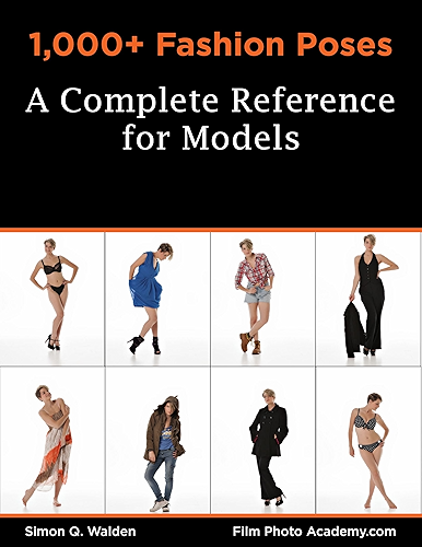 Download 1,000+ Fashion Poses: A Complete Reference Book for Models: Academy Posing Guides (FilmPhotoAcademy.com: Posing Guides 2) (English Edition) PDF