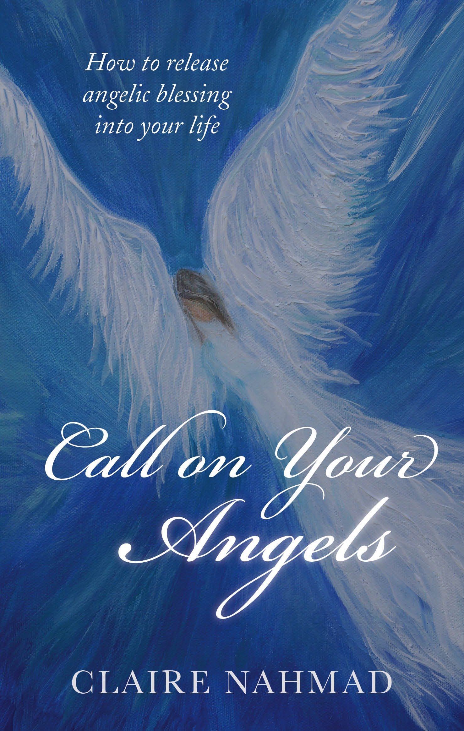 Call On Your Angels How To Release Angelic Blessings Into - 