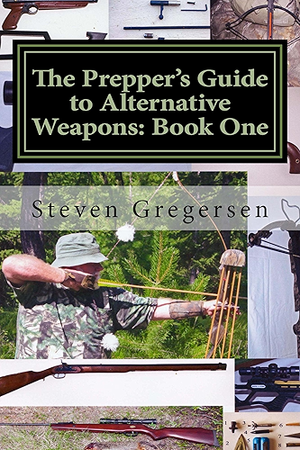 Download The Prepper's Guide to Alternative Weapons: Book One: Muzzleloaders, Crossbows, Airguns, Bows (English Edition) PDF