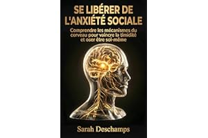 Se Libérer de l'Anxiété Sociale: Comprendre les mécanismes du cerveau pour vaincre la timidité et oser être soi-même (French 