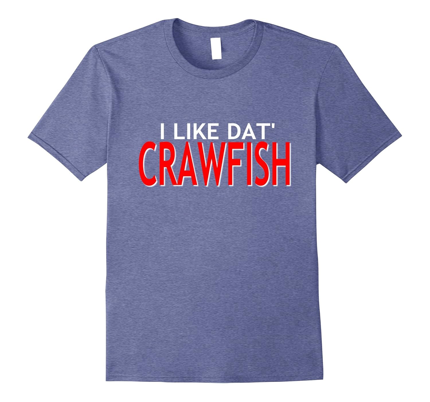 Funny I Like Dat Crawfish Cajun Louisiana Sayings TShirtCD Canditee