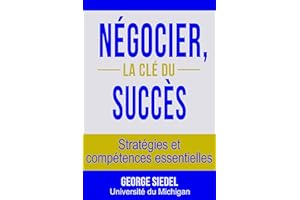 Négocier, la clé du succès : Stratégies et compétences essentielles (French Edition)