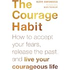 The Courage Habit: How to Accept Your Fears, Release the Past, and Live Your Courageous Life