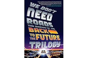 We Don't Need Roads: The Making of the Back to the Future Trilogy