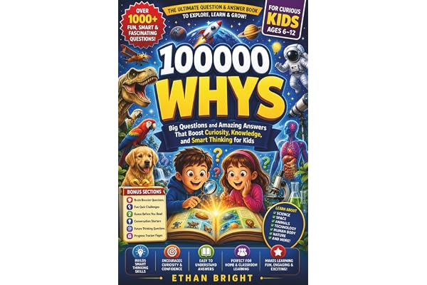 100000 Whys: Big Questions and Amazing Answers That Boost Curiosity, Knowledge, and Smart Thinking for Kids Ages 6–12