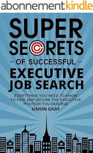 Download Super Secrets of Successful Executive Job Search: Everything you need to know to find and secure the executive position you deserve (English Edition) PDF