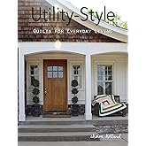 Utility-Style Quilts for Everyday Living (Landauer) 12 Beautiful, Functional Projects from Table Runners to Queen-Size, with Patterns, Skill-Building Tips, & Finishing Techniques (Scrap Your Stash)