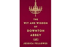 The Wit and Wisdom of Downton Abbey (The World of Downton Abbey)