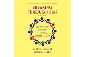 Breaking Through Bias - Second Edition: Communication Techniques for Women to Succeed at Work