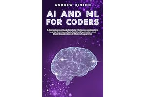 AI and ML for Coders: A Comprehensive Guide to Artificial Intelligence and Machine Learning Techniques, Tools, Real-World App