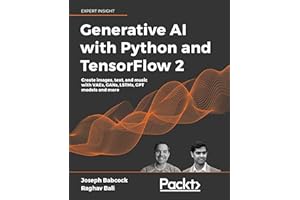 Generative AI with Python and TensorFlow 2: Create images, text, and music with VAEs, GANs, LSTMs, Transformer models